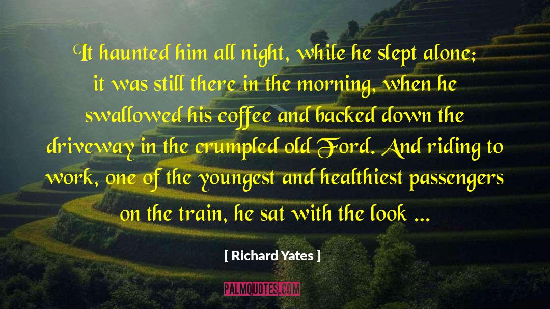 Richard Yates Quotes: It haunted him all night,