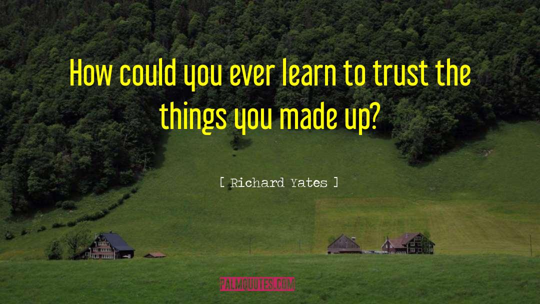 Richard Yates Quotes: How could you ever learn