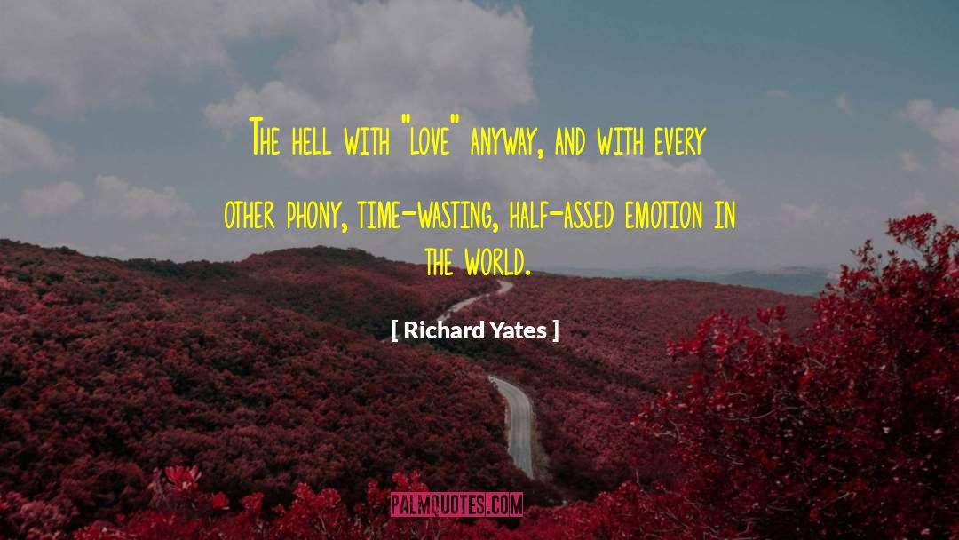 Richard Yates Quotes: The hell with 