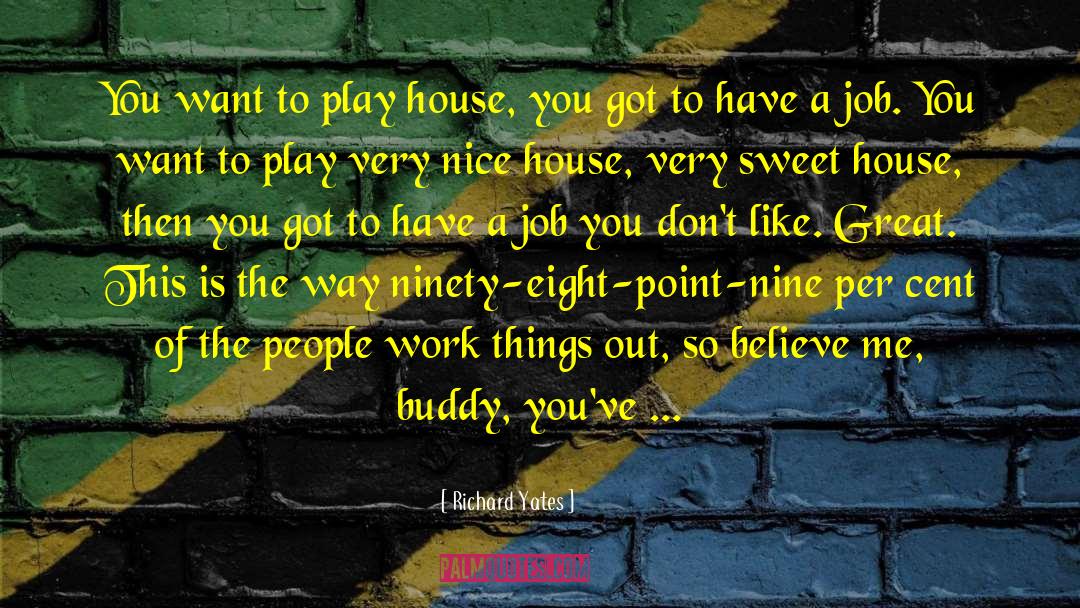 Richard Yates Quotes: You want to play house,