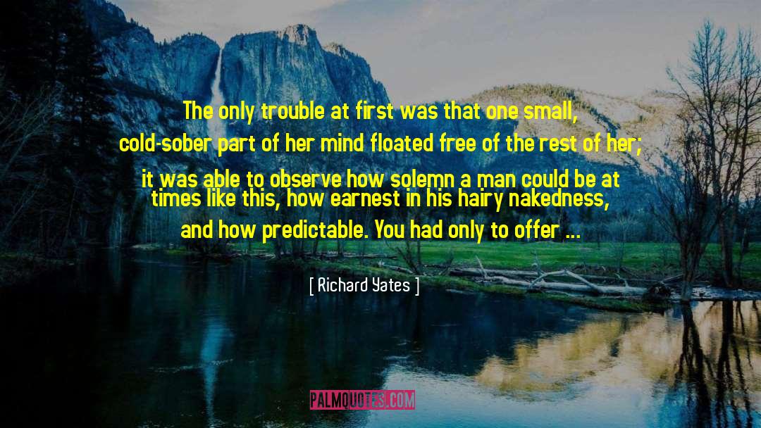 Richard Yates Quotes: The only trouble at first