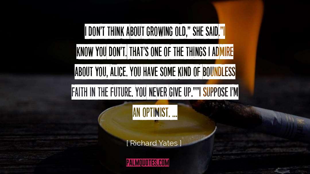 Richard Yates Quotes: I don't think about growing