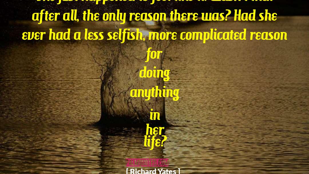 Richard Yates Quotes: She just happened to feel