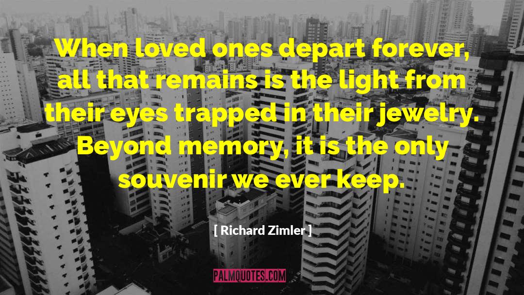 Richard Zimler Quotes: When loved ones depart forever,