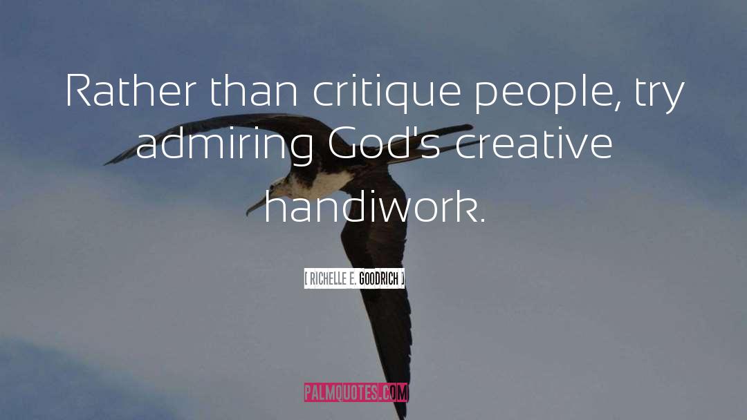 Richelle E. Goodrich Quotes: Rather than critique people, try