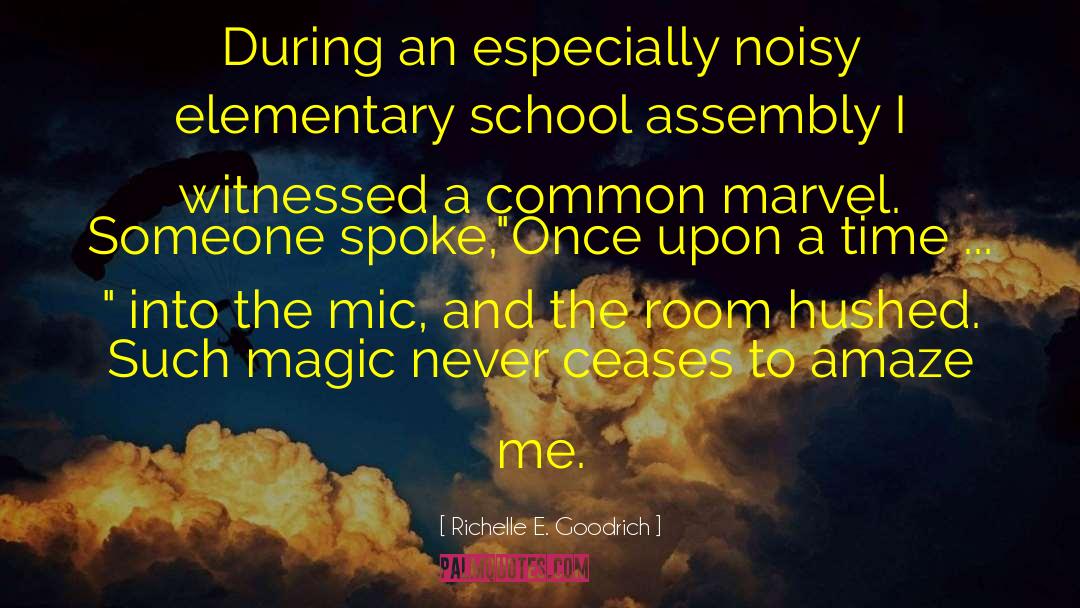 Richelle E. Goodrich Quotes: During an especially noisy elementary