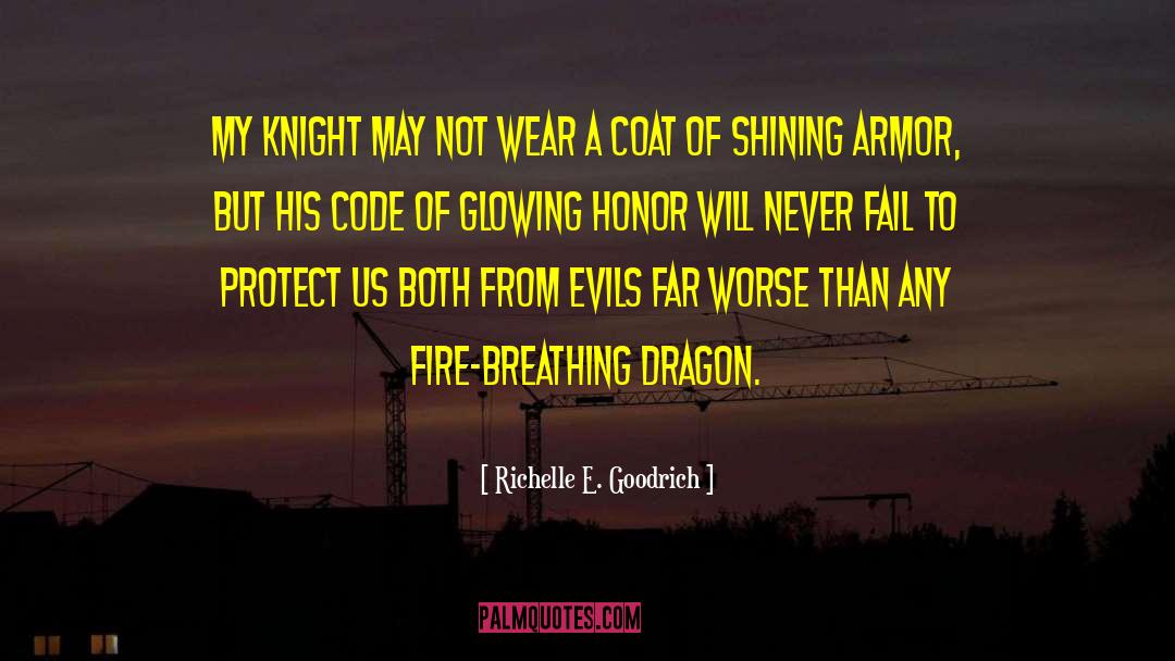 Richelle E. Goodrich Quotes: My knight may not wear