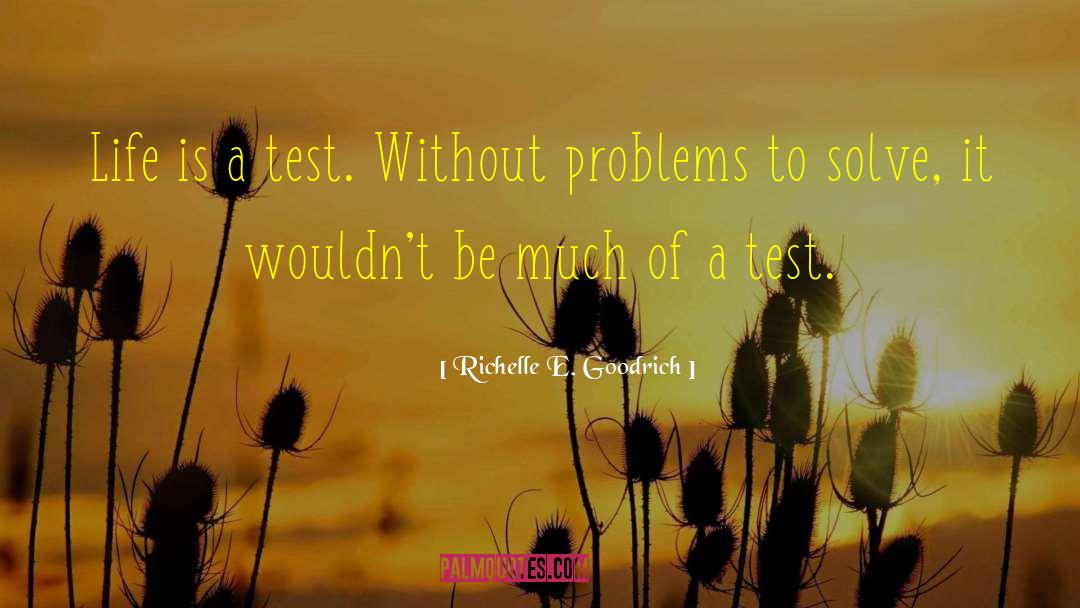 Richelle E. Goodrich Quotes: Life is a test. Without