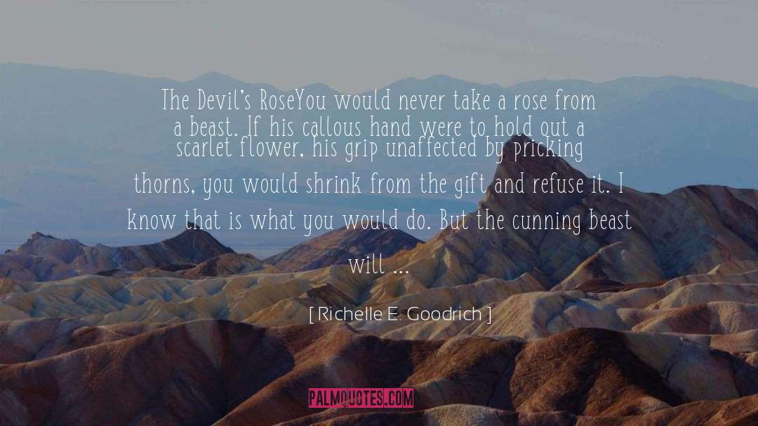 Richelle E. Goodrich Quotes: The Devil's Rose<br /><br />You