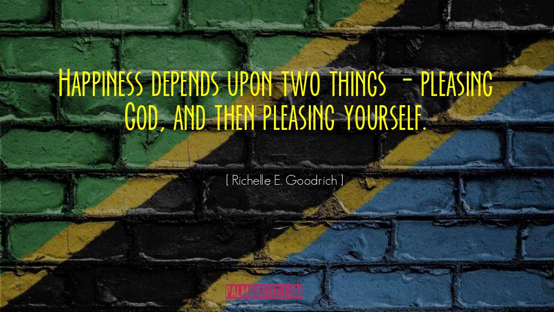 Richelle E. Goodrich Quotes: Happiness depends upon two things