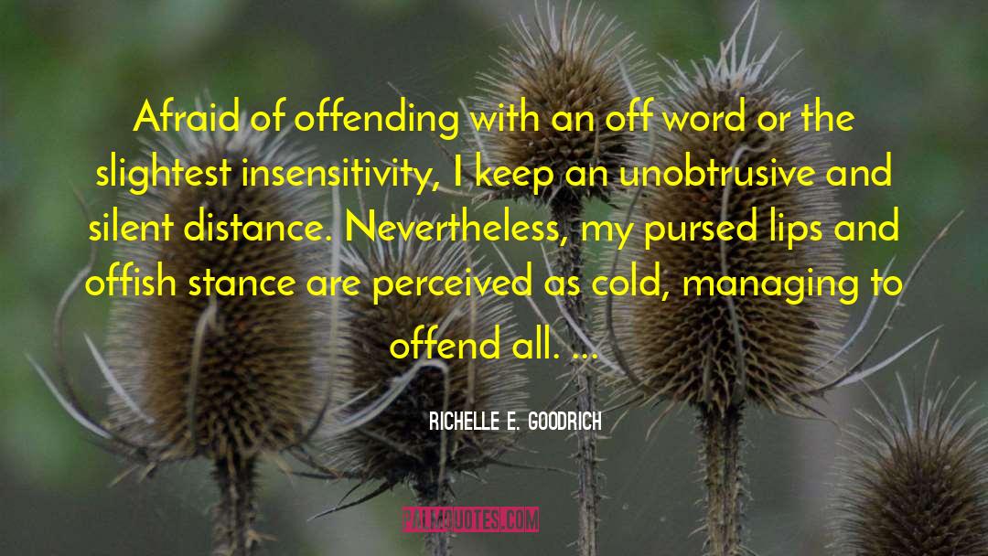 Richelle E. Goodrich Quotes: Afraid of offending with an