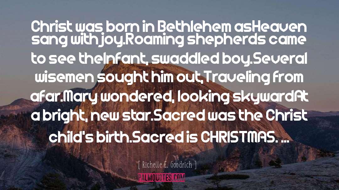 Richelle E. Goodrich Quotes: Christ was born in Bethlehem