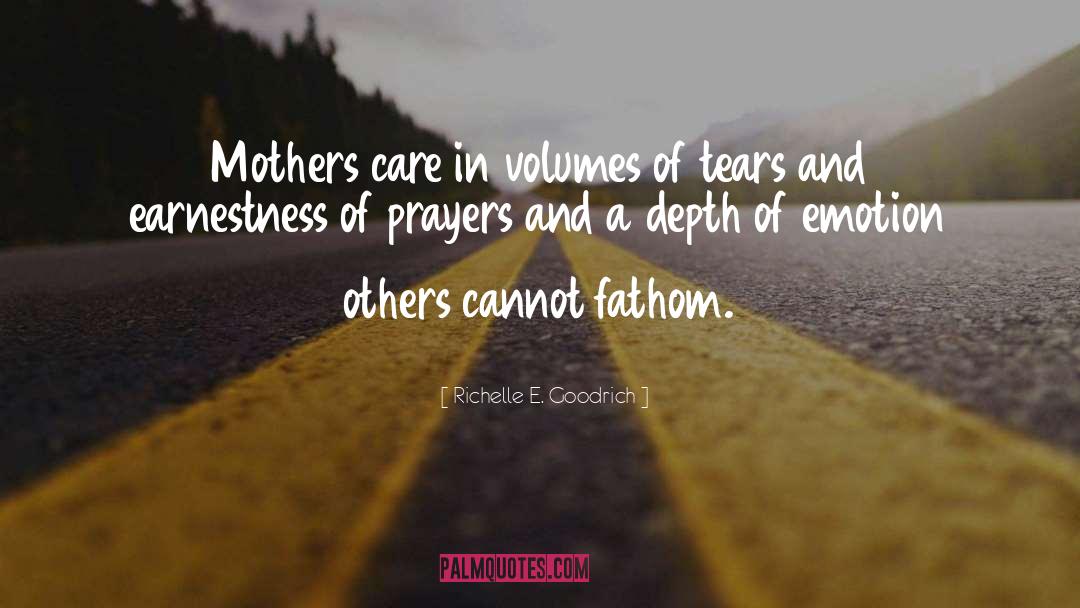 Richelle E. Goodrich Quotes: Mothers care in volumes of