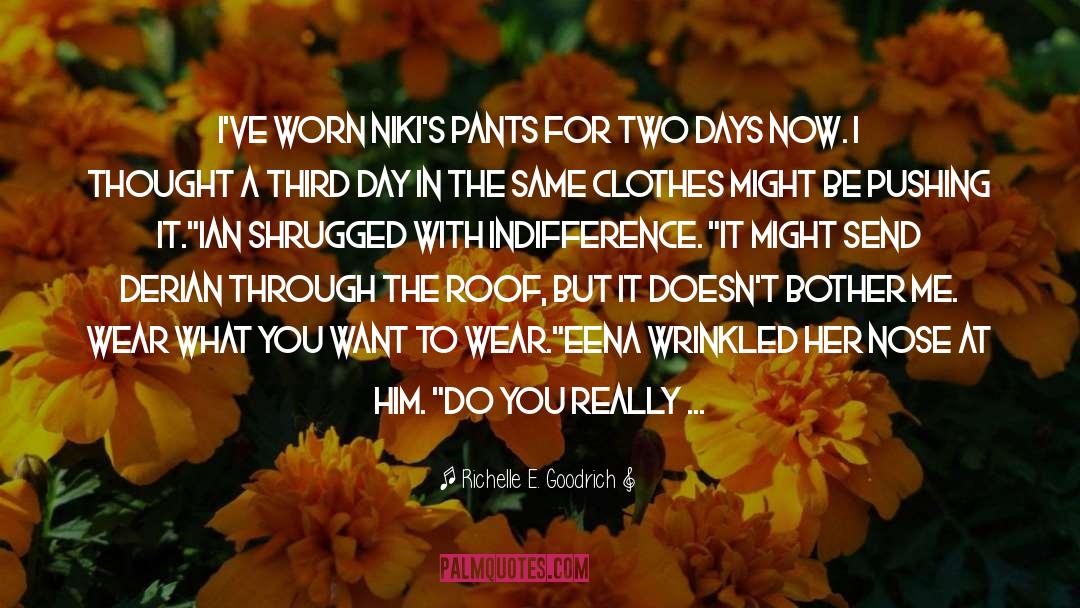 Richelle E. Goodrich Quotes: I've worn Niki's pants for