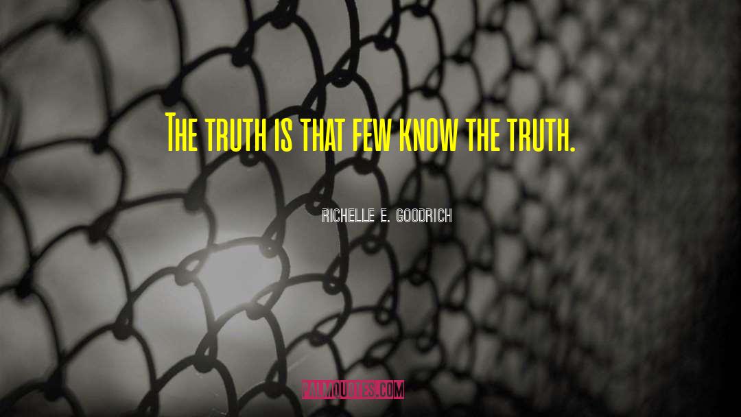 Richelle E. Goodrich Quotes: The truth is that few