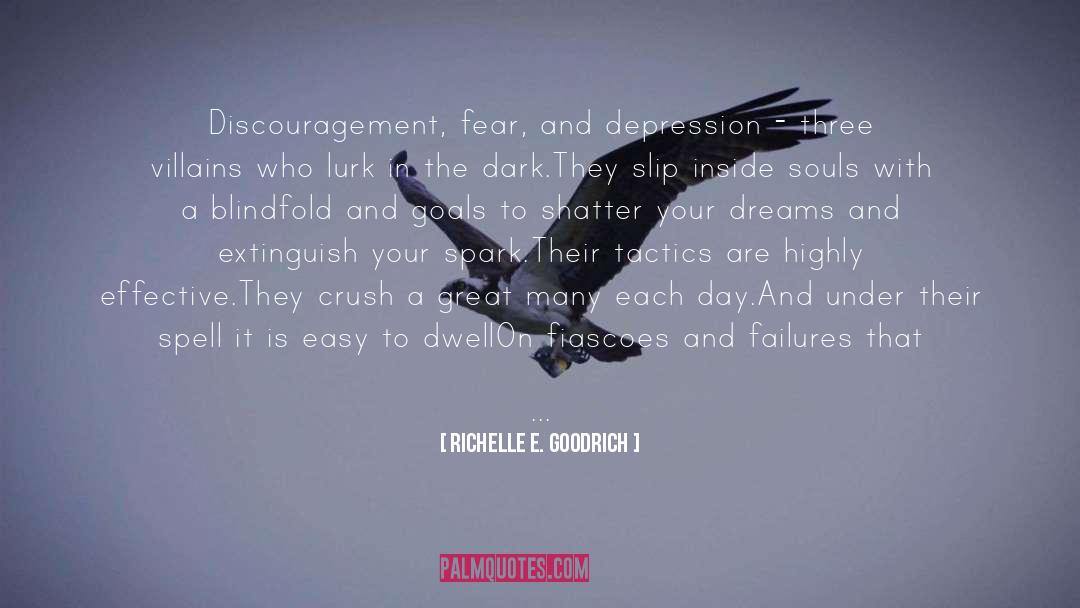 Richelle E. Goodrich Quotes: Discouragement, fear, and depression -