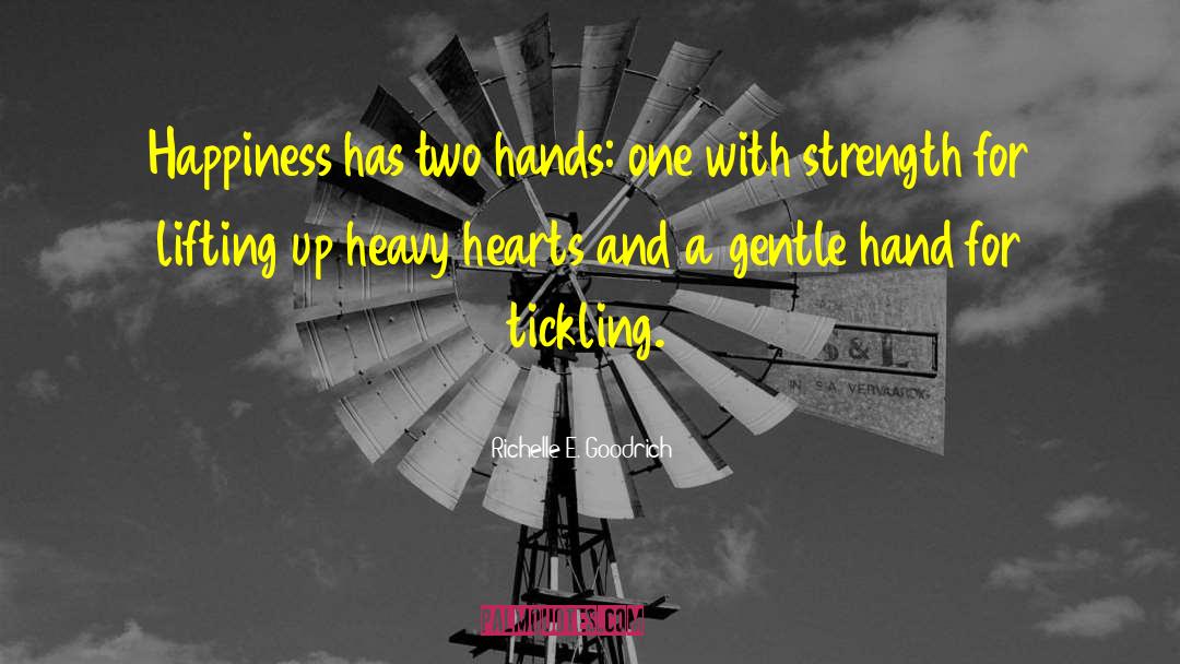 Richelle E. Goodrich Quotes: Happiness has two hands: one