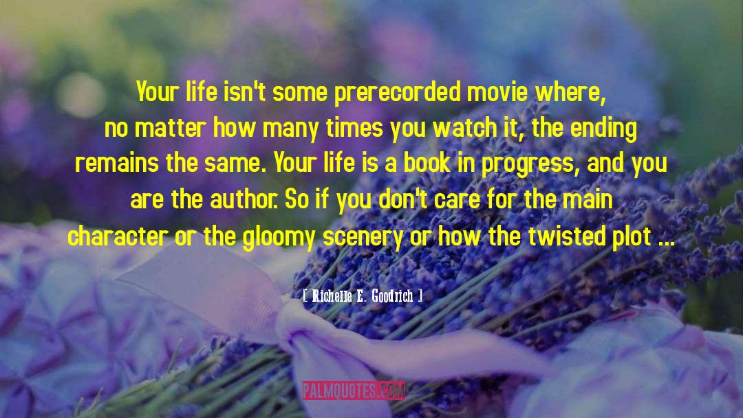 Richelle E. Goodrich Quotes: Your life isn't some prerecorded