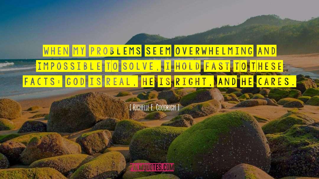 Richelle E. Goodrich Quotes: When my problems seem overwhelming