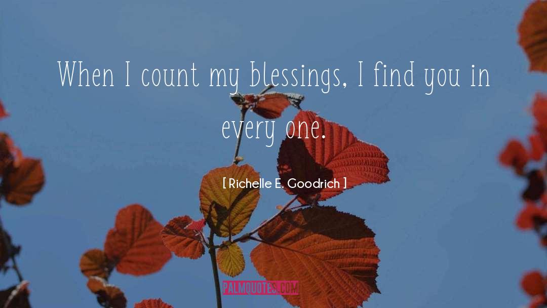 Richelle E. Goodrich Quotes: When I count my blessings,