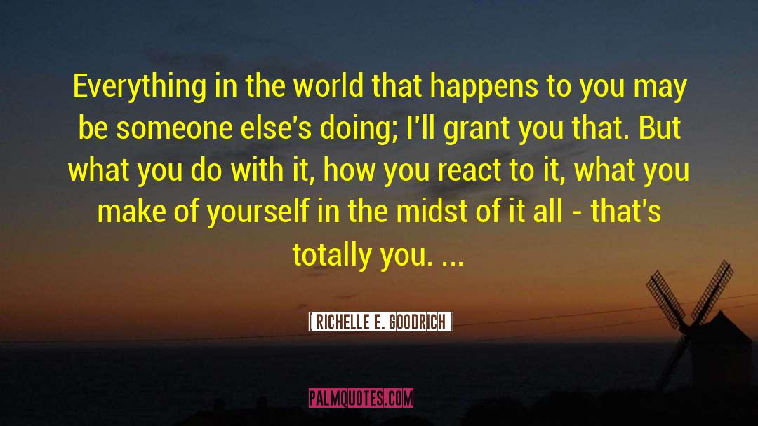 Richelle E. Goodrich Quotes: Everything in the world that