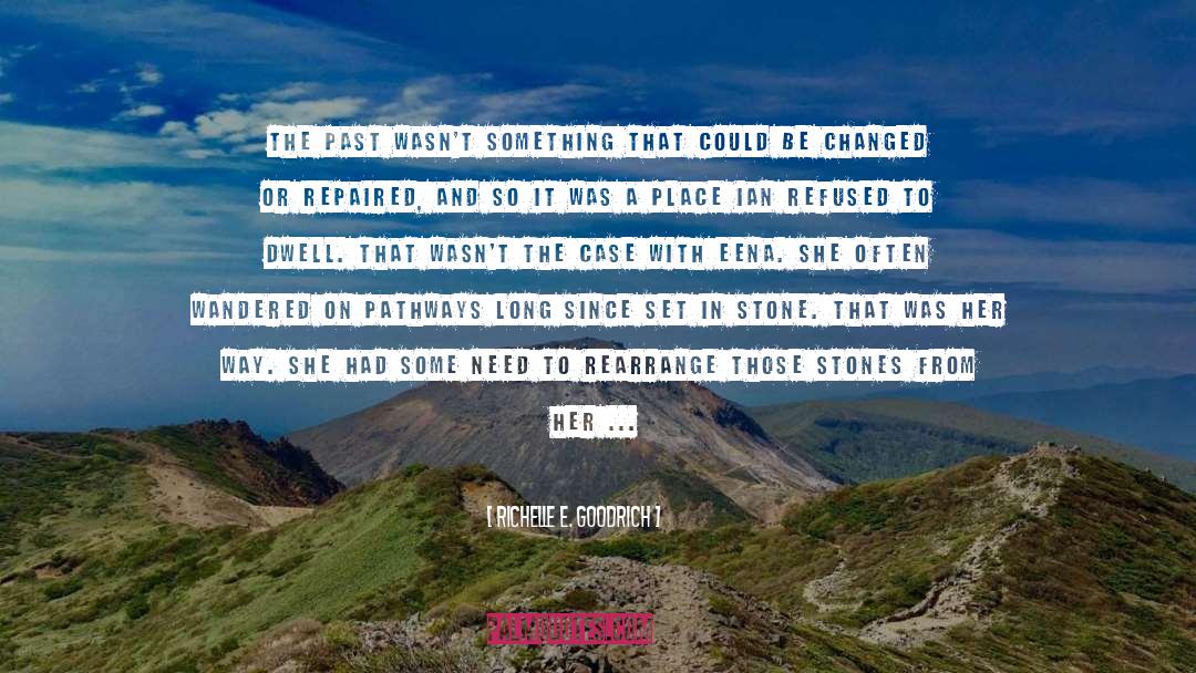 Richelle E. Goodrich Quotes: The past wasn't something that