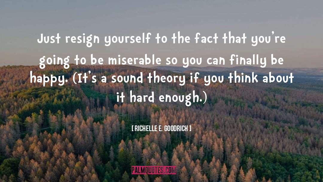 Richelle E. Goodrich Quotes: Just resign yourself to the