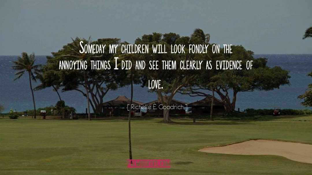 Richelle E. Goodrich Quotes: Someday my children will look