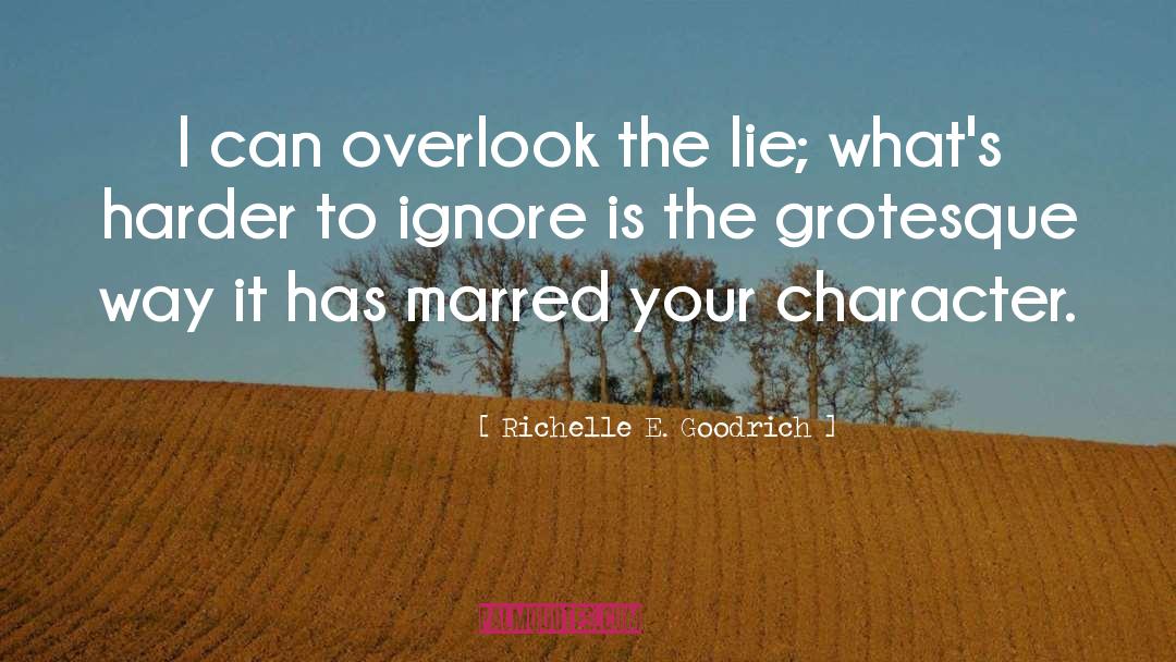 Richelle E. Goodrich Quotes: I can overlook the lie;