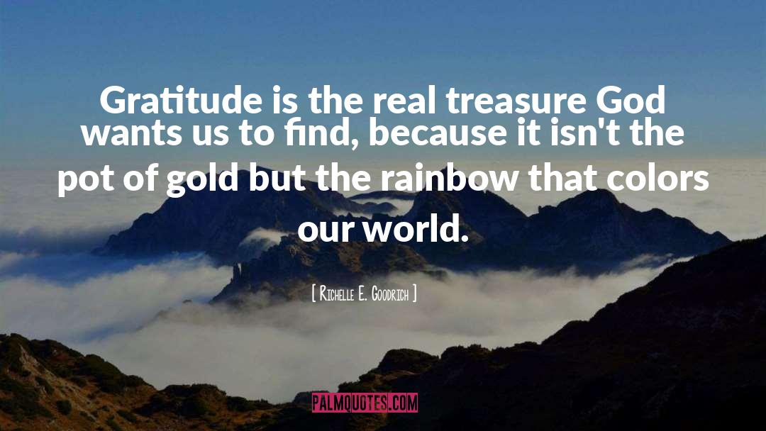 Richelle E. Goodrich Quotes: Gratitude is the real treasure