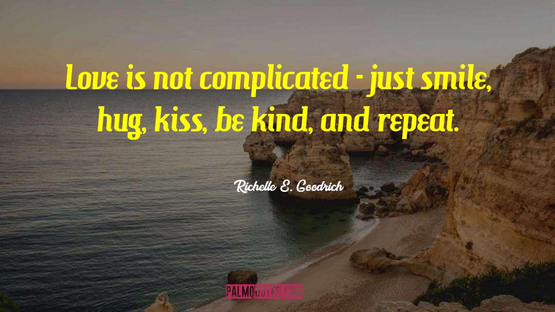 Richelle E. Goodrich Quotes: Love is not complicated -