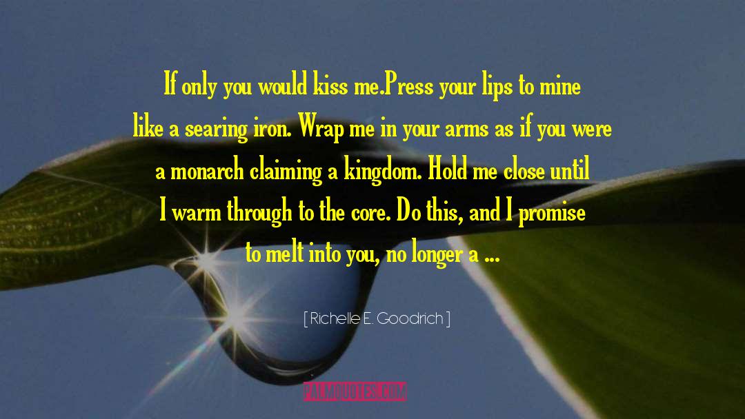 Richelle E. Goodrich Quotes: If only you would kiss