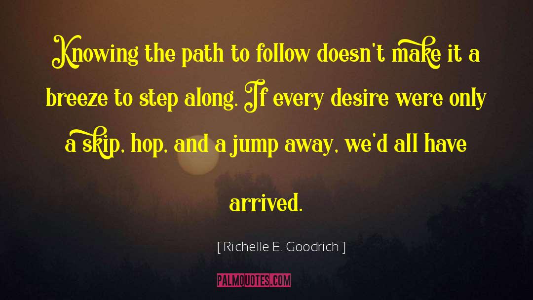 Richelle E. Goodrich Quotes: Knowing the path to follow