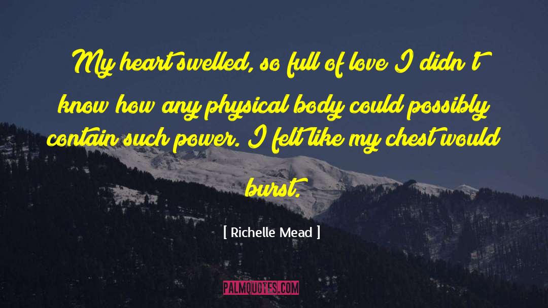 Richelle Mead Quotes: My heart swelled, so full