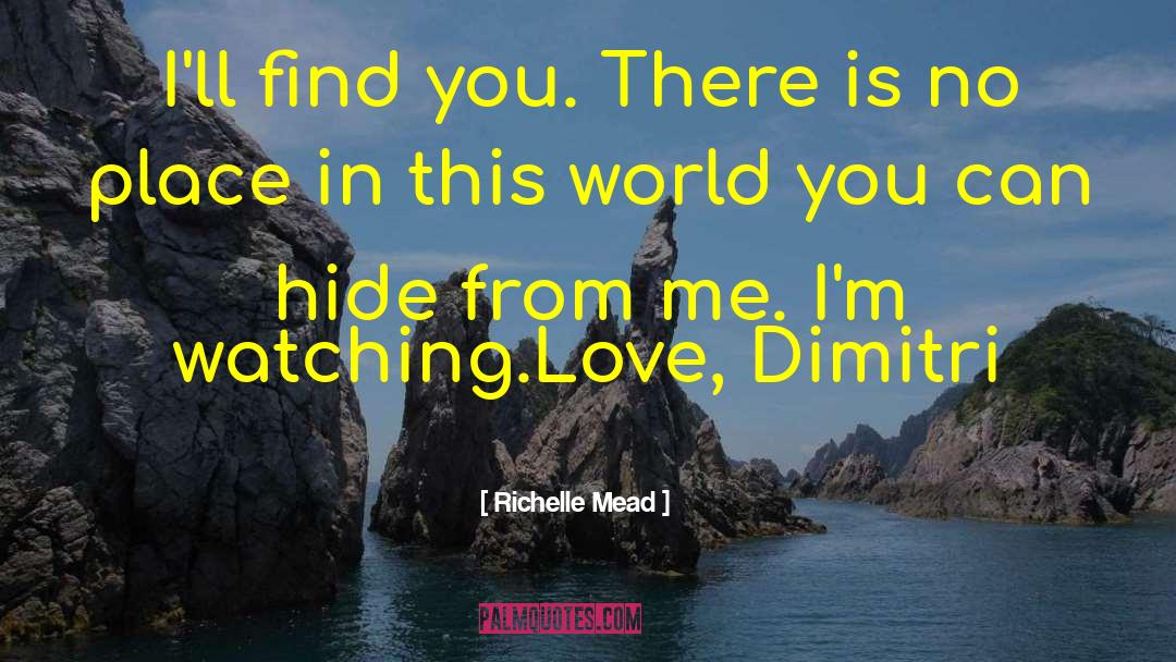 Richelle Mead Quotes: I'll find you. There is