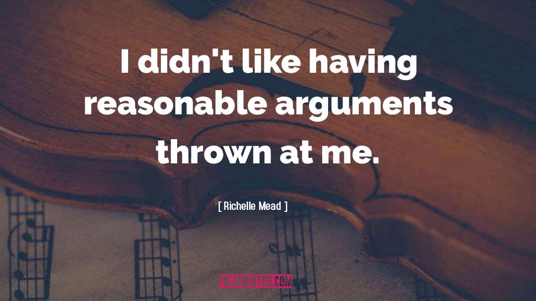 Richelle Mead Quotes: I didn't like having reasonable