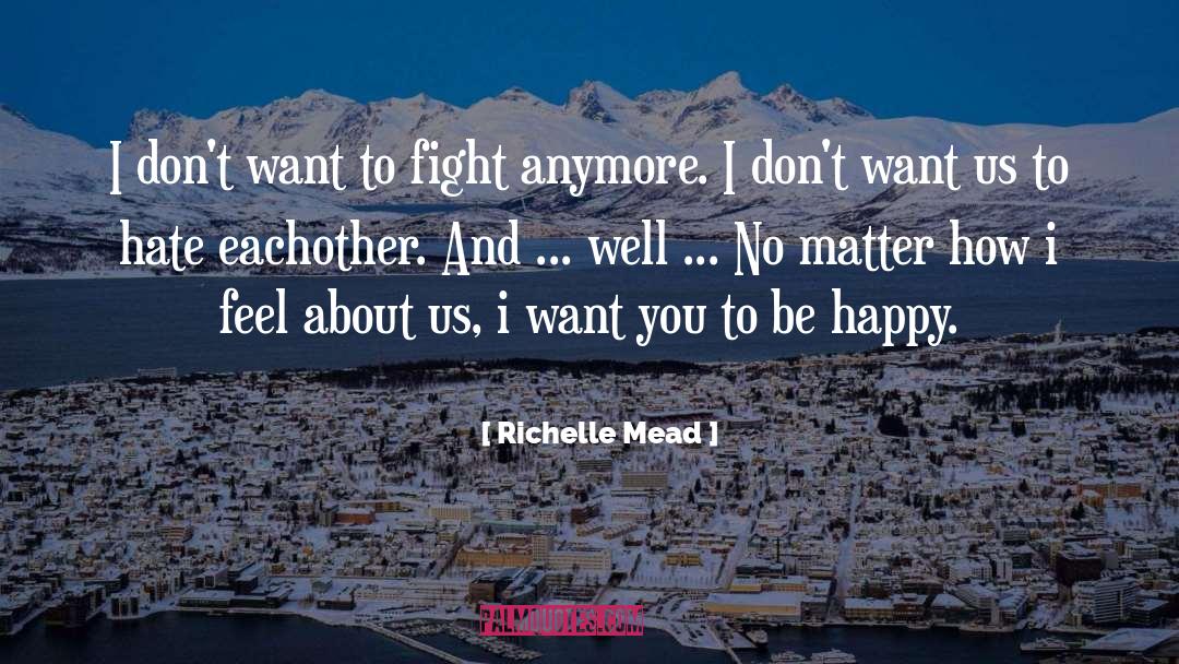 Richelle Mead Quotes: I don't want to fight