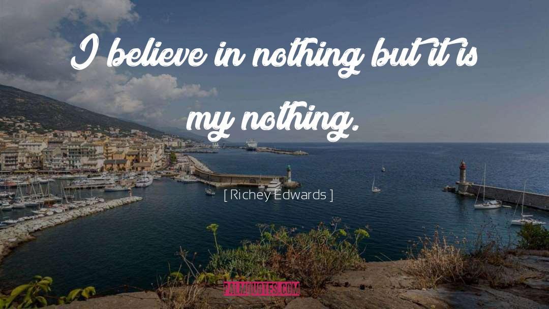 Richey Edwards Quotes: I believe in nothing but