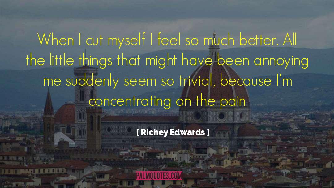Richey Edwards Quotes: When I cut myself I