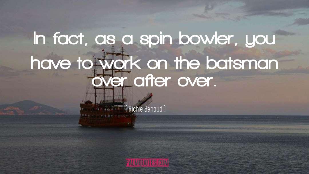 Richie Benaud Quotes: In fact, as a spin