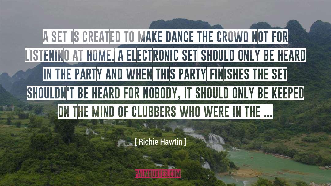 Richie Hawtin Quotes: A set is created to