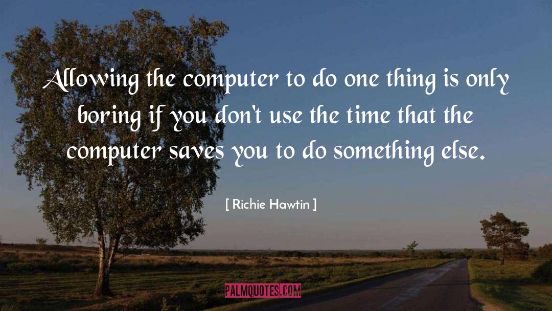 Richie Hawtin Quotes: Allowing the computer to do