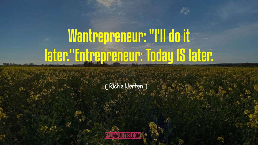 Richie Norton Quotes: Wantrepreneur: 