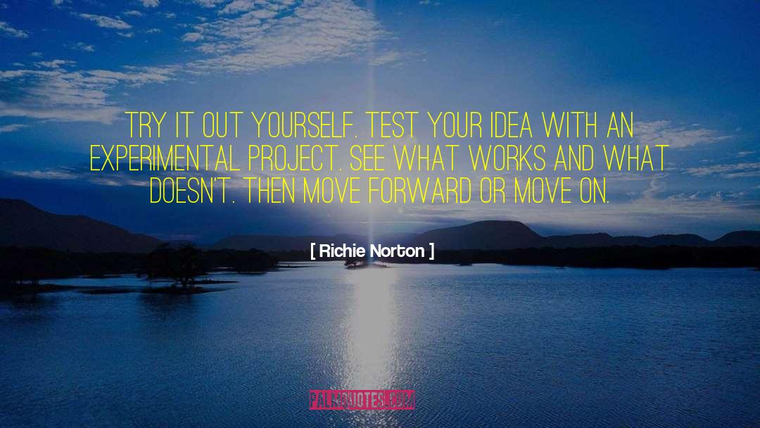 Richie Norton Quotes: Try it out yourself. Test
