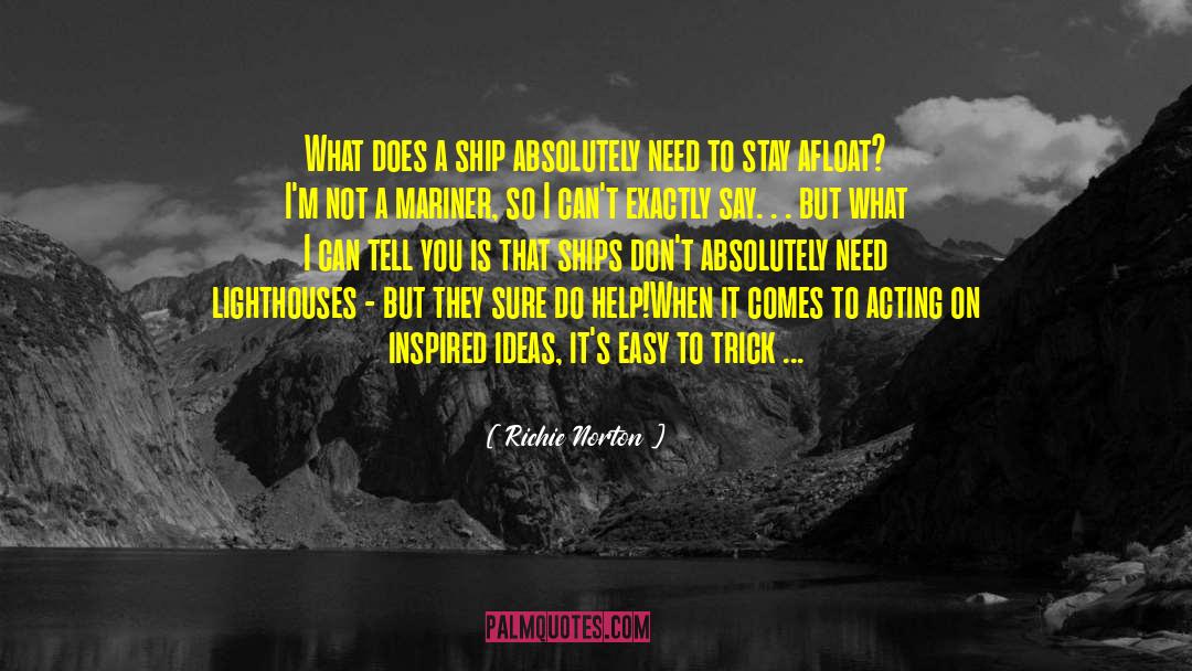 Richie Norton Quotes: What does a ship absolutely