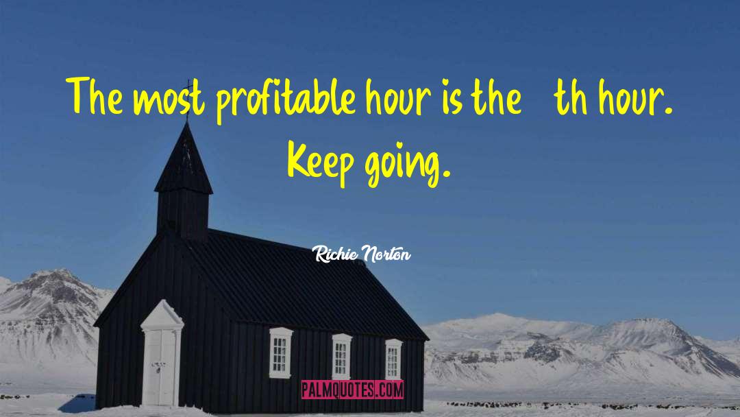 Richie Norton Quotes: The most profitable hour is