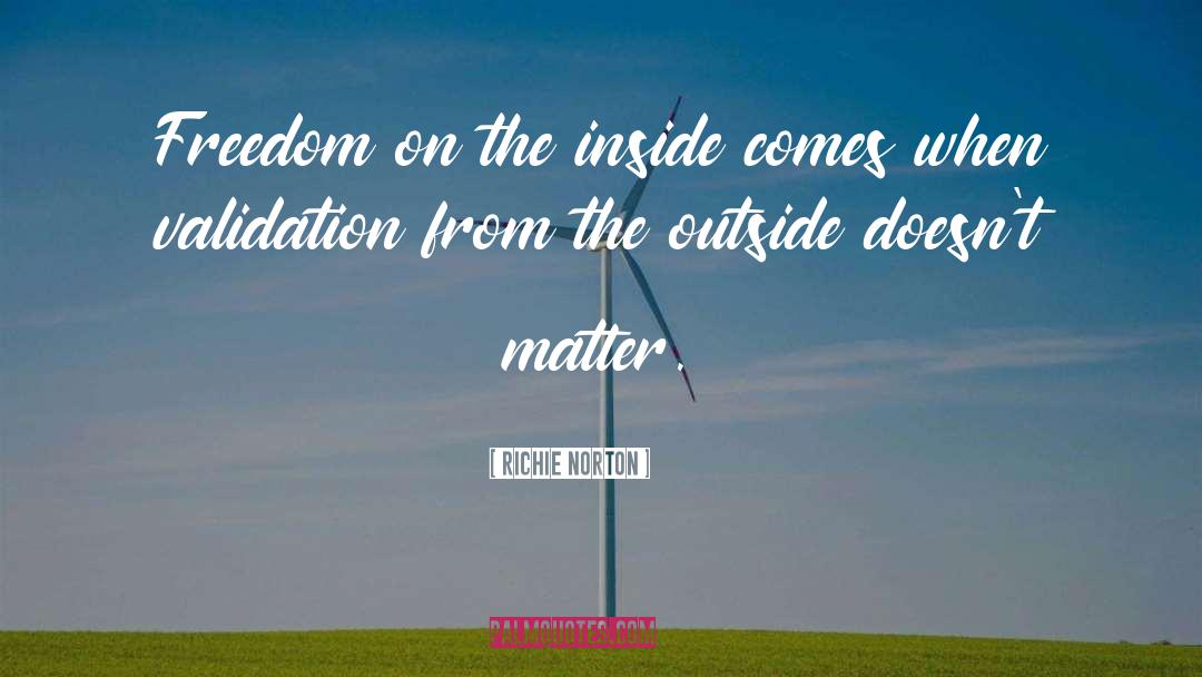 Richie Norton Quotes: Freedom on the inside comes