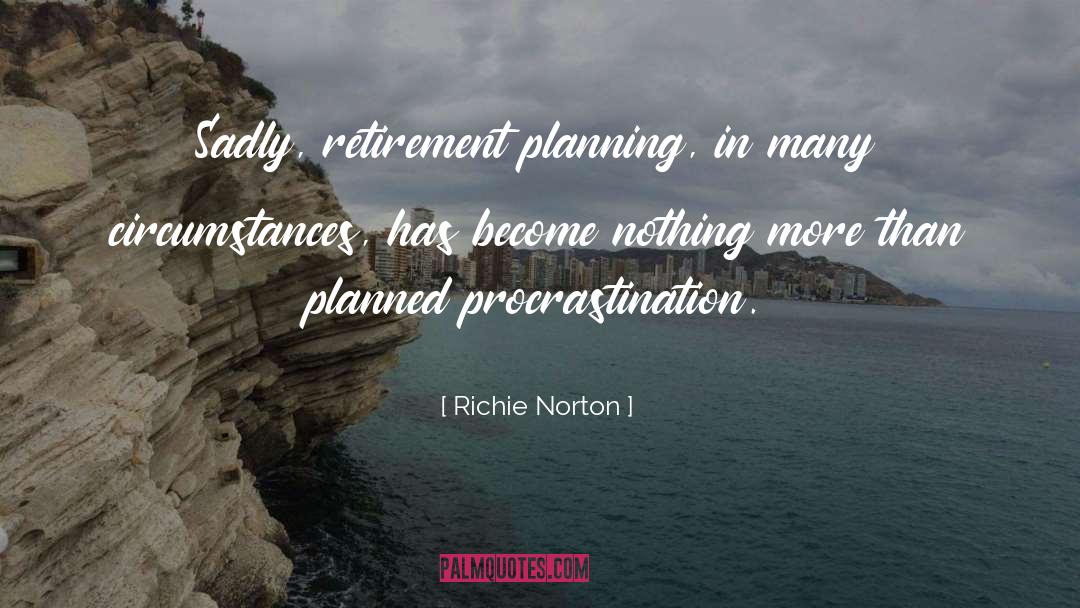 Richie Norton Quotes: Sadly, retirement planning, in many