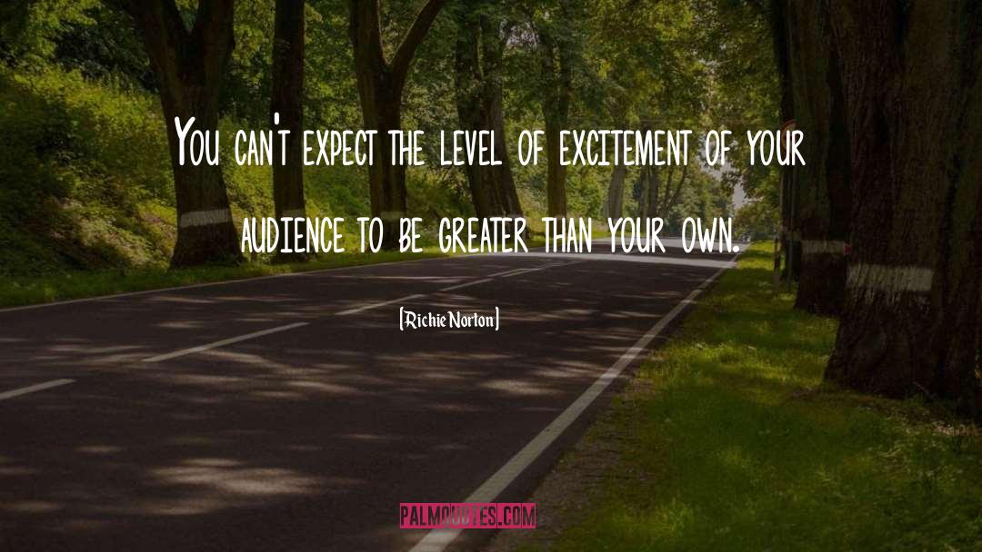 Richie Norton Quotes: You can't expect the level