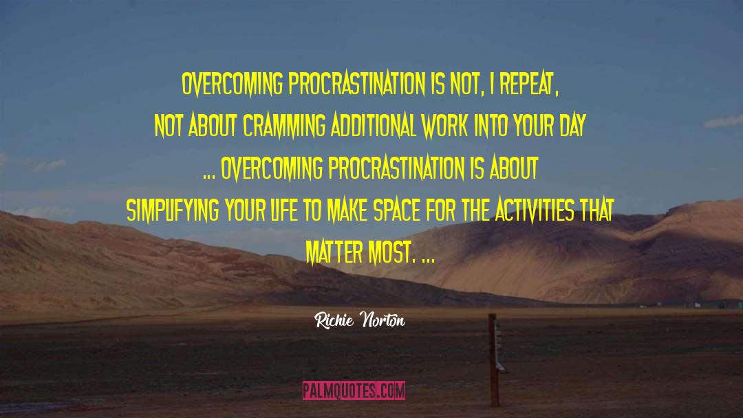 Richie Norton Quotes: Overcoming procrastination is not, I